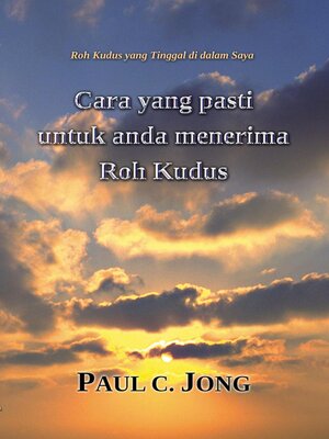 cover image of Roh Kudus yang Tinggal di dalam Saya--Cara yang pasti untuk anda menerima Roh Kudus